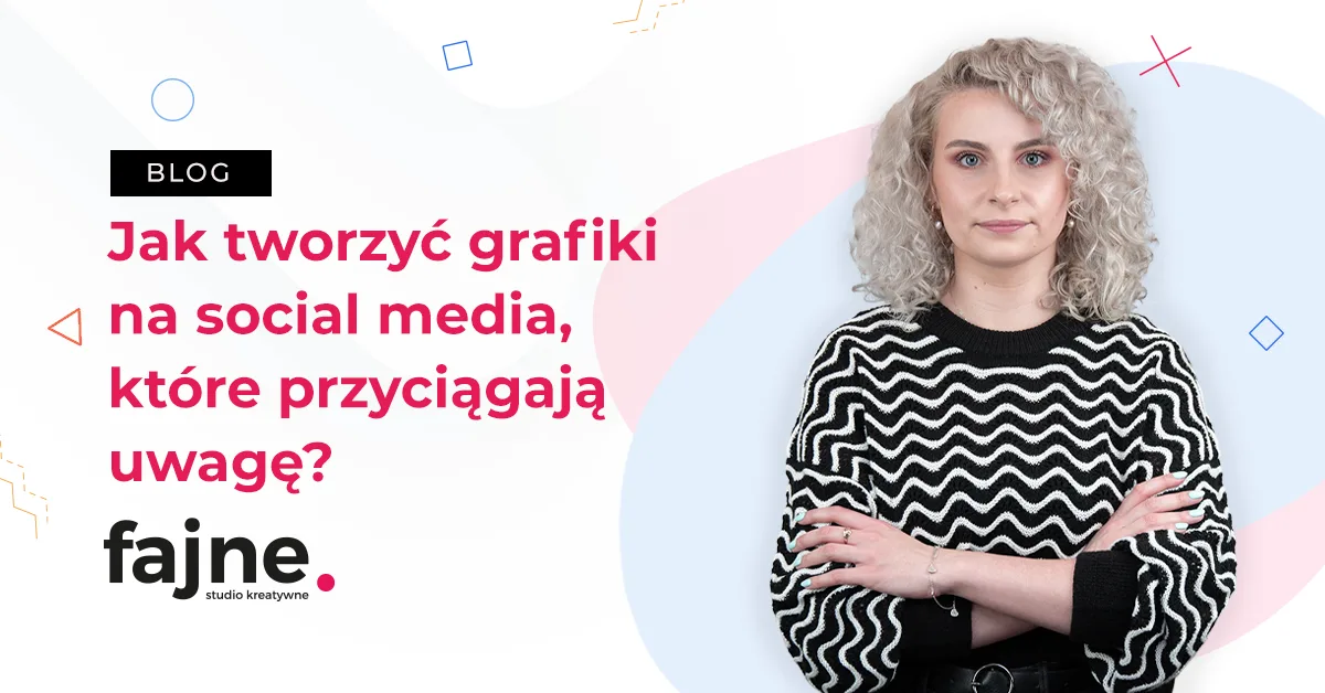Jak tworzyć grafiki na social media, które przyciągają uwagę? 6 podstawowych zasad! 1 - Fajne studio kreatywne